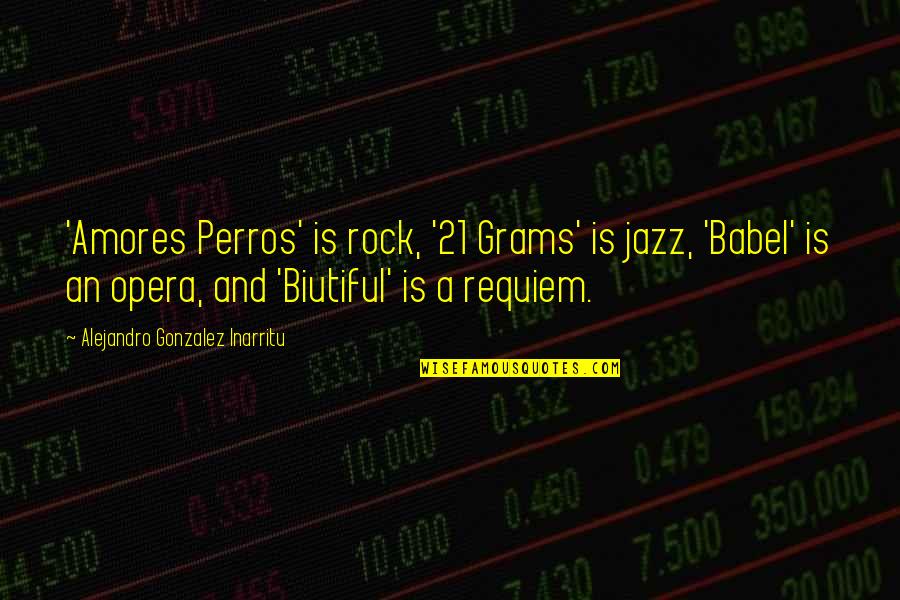 21 Grams Quotes By Alejandro Gonzalez Inarritu: 'Amores Perros' is rock, '21 Grams' is jazz,
