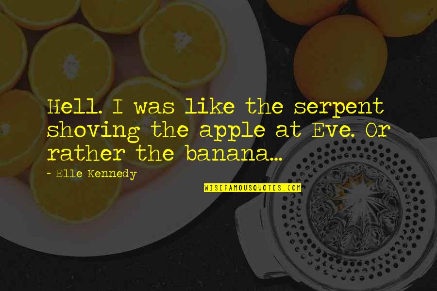 21 Jaar Quotes By Elle Kennedy: Hell. I was like the serpent shoving the