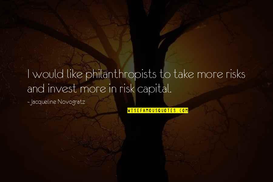 21 November Birthday Quotes By Jacqueline Novogratz: I would like philanthropists to take more risks