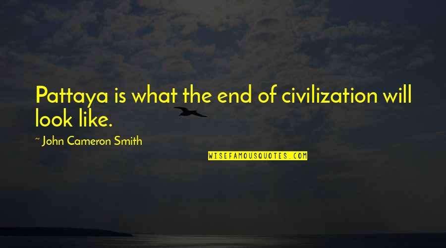 21 November Birthday Quotes By John Cameron Smith: Pattaya is what the end of civilization will
