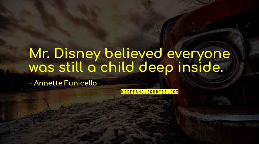 21 One Jump Street Quotes By Annette Funicello: Mr. Disney believed everyone was still a child