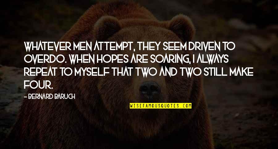 21 & Over Funny Quotes By Bernard Baruch: Whatever men attempt, they seem driven to overdo.