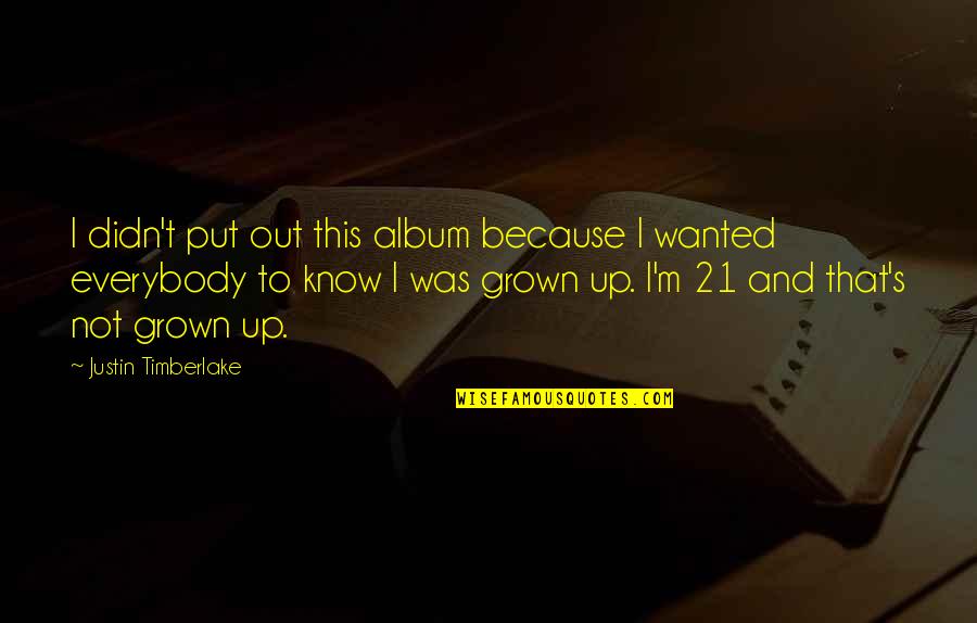 21 & Over Quotes By Justin Timberlake: I didn't put out this album because I 21 & Over Quotes By Justin Timberlake: I didn't put out this album because I