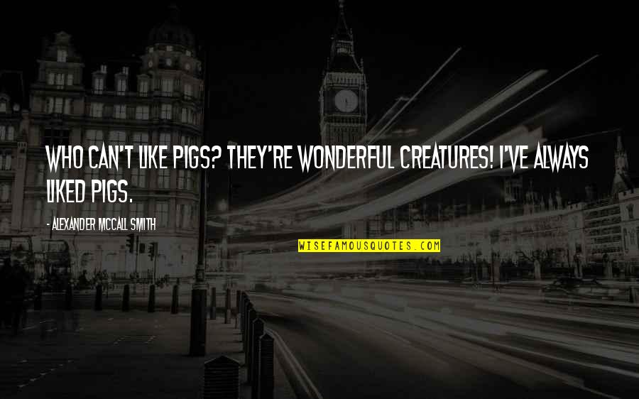 21 Pilots Blurryface Quotes By Alexander McCall Smith: Who can't like pigs? They're wonderful creatures! I've 21 Pilots Blurryface Quotes By Alexander McCall Smith: Who can't like pigs? They're wonderful creatures! I've