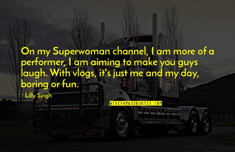 21 Pilots Car Radio Quotes By Lilly Singh: On my Superwoman channel, I am more of