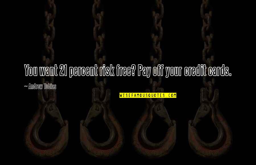 21 Quotes By Andrew Tobias: You want 21 percent risk free? Pay off