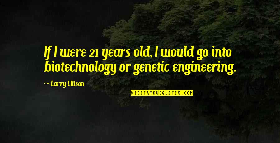 21 Years Quotes By Larry Ellison: If I were 21 years old, I would