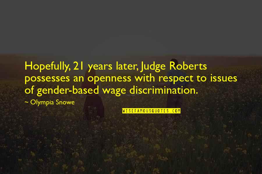 21 Years Quotes By Olympia Snowe: Hopefully, 21 years later, Judge Roberts possesses an