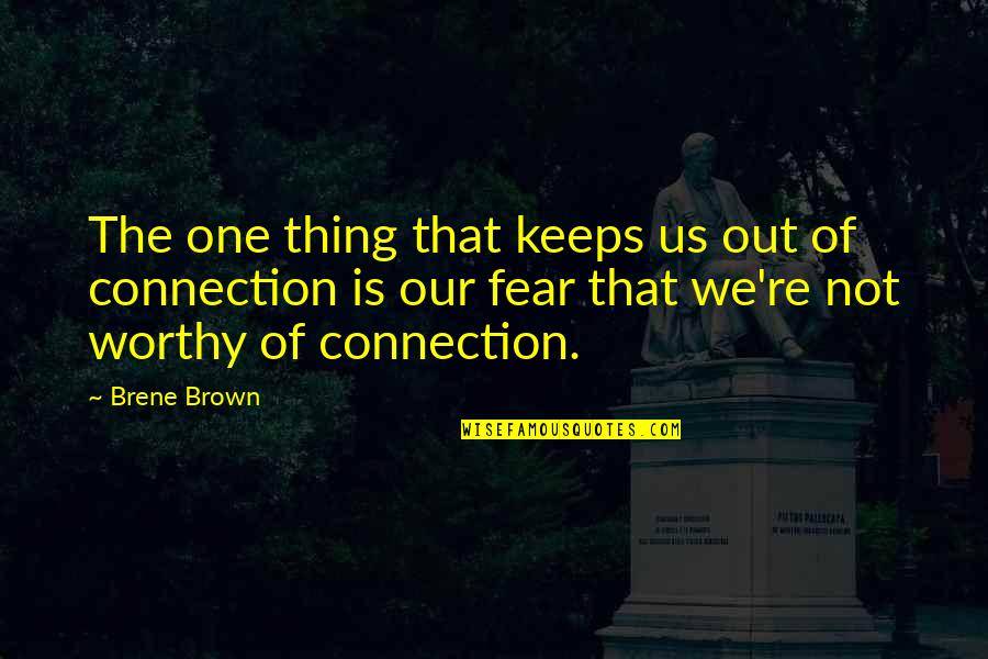 21042 Quotes By Brene Brown: The one thing that keeps us out of