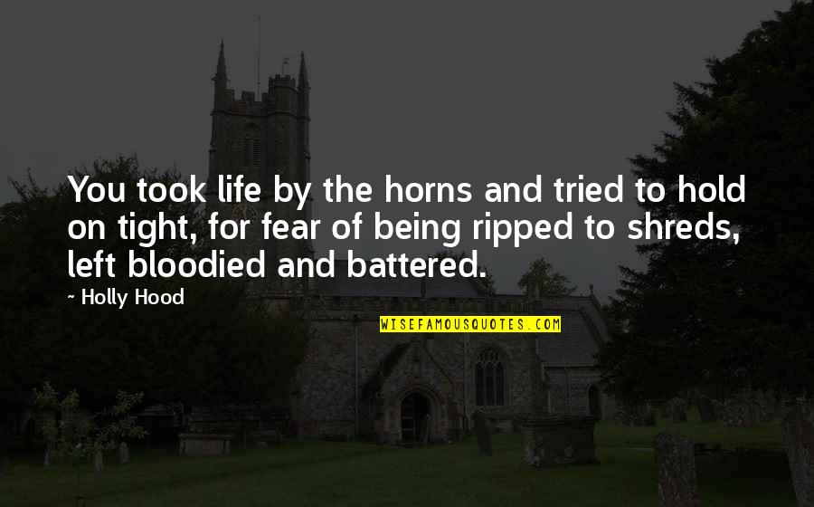 2109 Quotes By Holly Hood: You took life by the horns and tried 2109 Quotes By Holly Hood: You took life by the horns and tried