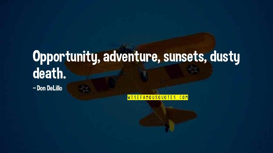 211 5 Quotes By Don DeLillo: Opportunity, adventure, sunsets, dusty death. 211 5 Quotes By Don DeLillo: Opportunity, adventure, sunsets, dusty death.