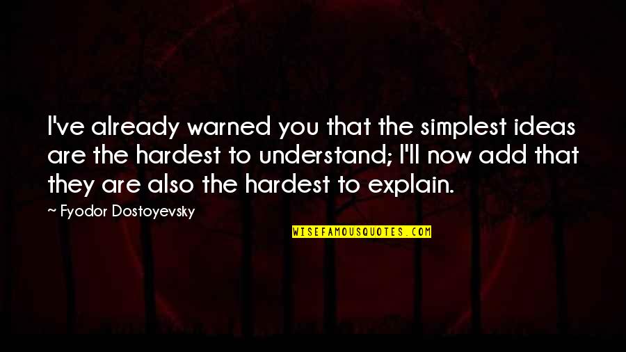 211 5 Quotes By Fyodor Dostoyevsky: I've already warned you that the simplest ideas 211 5 Quotes By Fyodor Dostoyevsky: I've already warned you that the simplest ideas