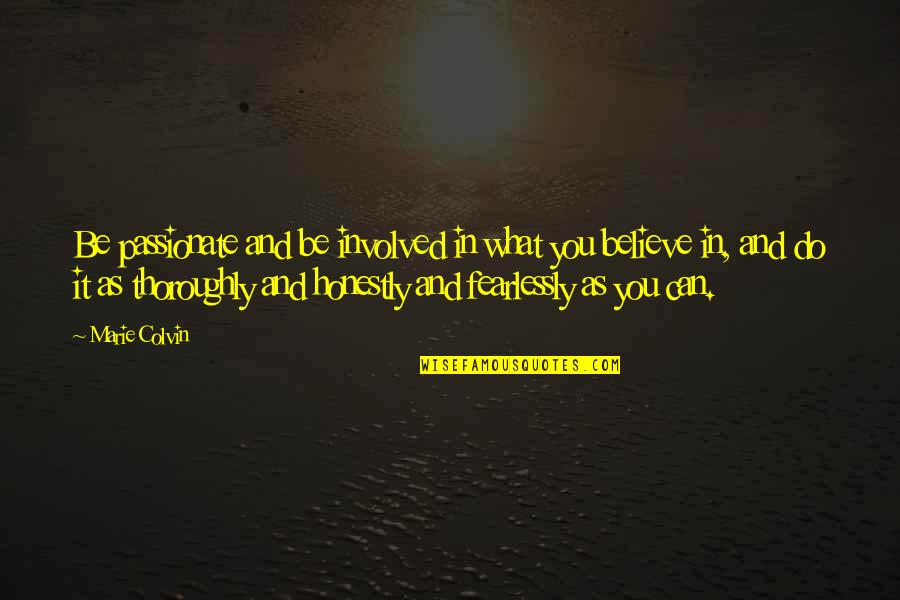 211 5 Quotes By Marie Colvin: Be passionate and be involved in what you