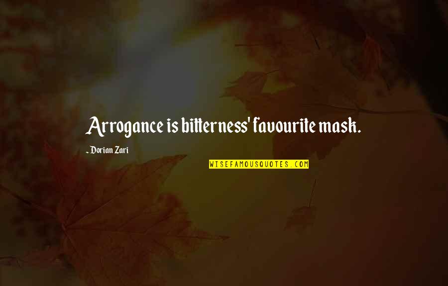 21171 0711 Quotes By Dorian Zari: Arrogance is bitterness' favourite mask.