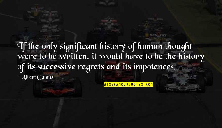 21171 0743 Quotes By Albert Camus: If the only significant history of human thought 21171 0743 Quotes By Albert Camus: If the only significant history of human thought