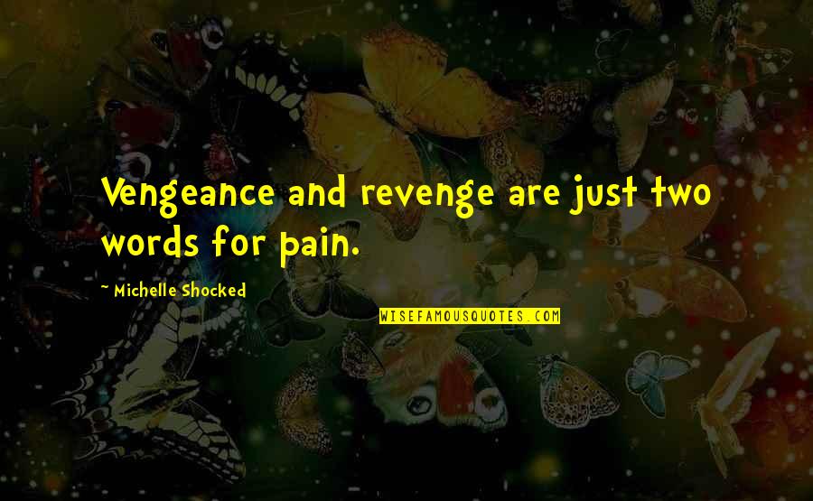 21171 0743 Quotes By Michelle Shocked: Vengeance and revenge are just two words for 21171 0743 Quotes By Michelle Shocked: Vengeance and revenge are just two words for