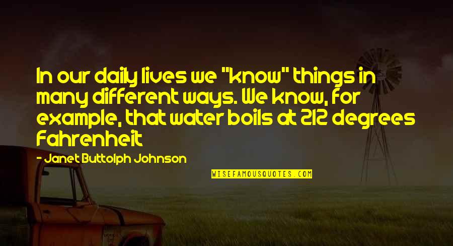 212 Degrees Quotes By Janet Buttolph Johnson: In our daily lives we "know" things in