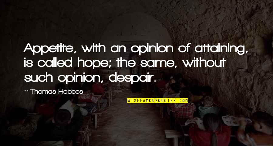 212 Degrees Quotes By Thomas Hobbes: Appetite, with an opinion of attaining, is called