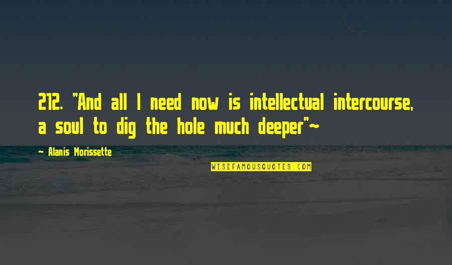 212 Quotes By Alanis Morissette: 212. "And all I need now is intellectual