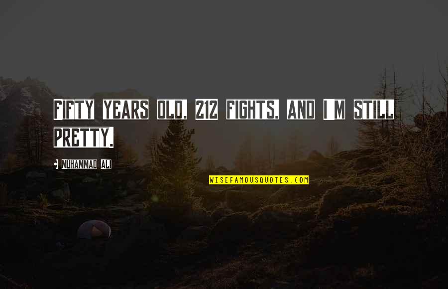 212 Quotes By Muhammad Ali: Fifty years old, 212 fights, and I'm still
