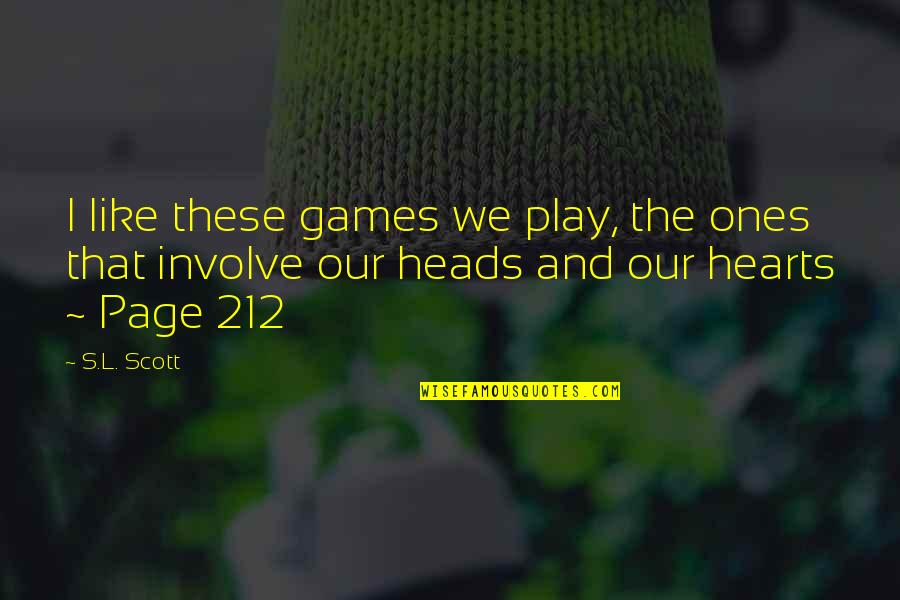 212 Quotes By S.L. Scott: I like these games we play, the ones