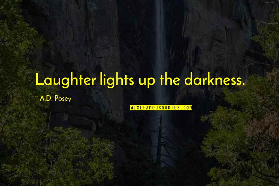 21222 Quotes By A.D. Posey: Laughter lights up the darkness. 21222 Quotes By A.D. Posey: Laughter lights up the darkness.