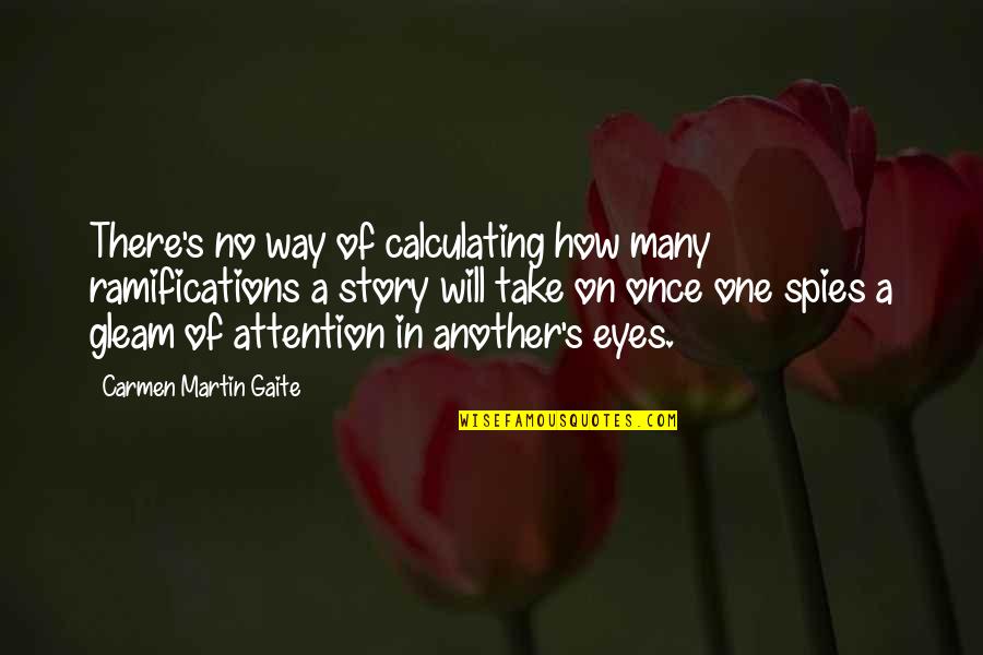 21225 Quotes By Carmen Martin Gaite: There's no way of calculating how many ramifications 21225 Quotes By Carmen Martin Gaite: There's no way of calculating how many ramifications
