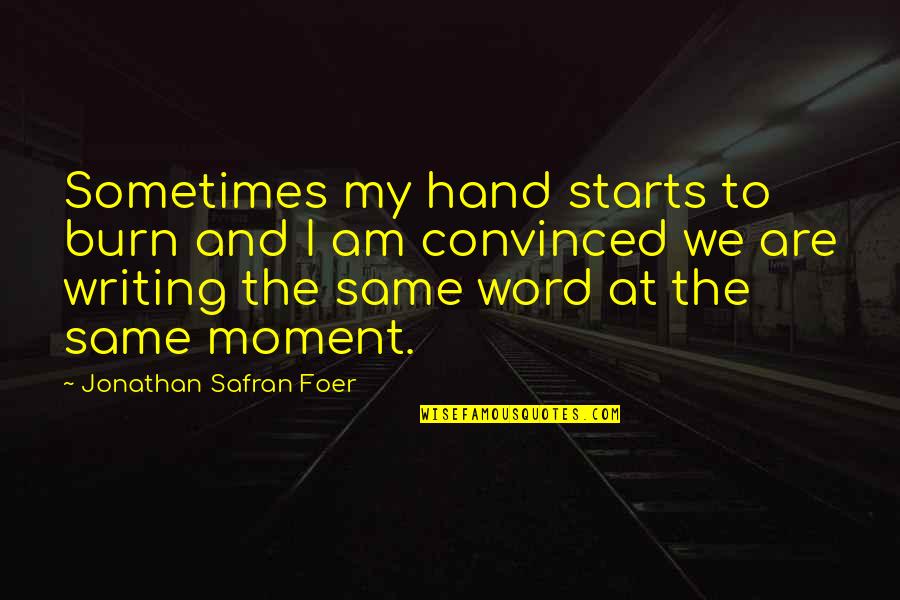 21226 Quotes By Jonathan Safran Foer: Sometimes my hand starts to burn and I