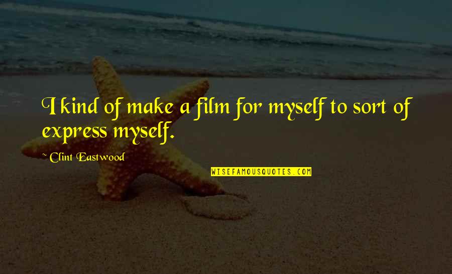 21230 Quotes By Clint Eastwood: I kind of make a film for myself 21230 Quotes By Clint Eastwood: I kind of make a film for myself