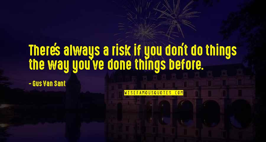 21230 Quotes By Gus Van Sant: There's always a risk if you don't do