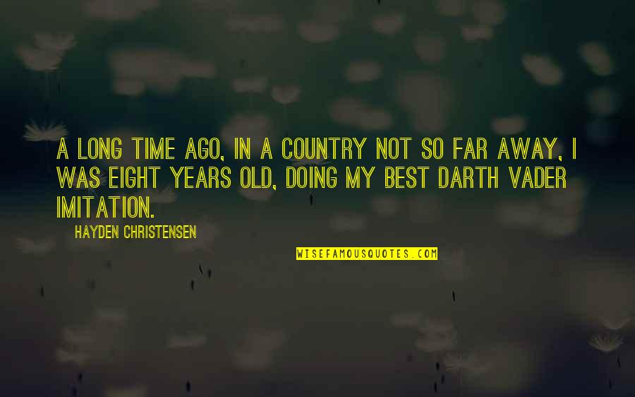 21233 Quotes By Hayden Christensen: A long time ago, in a country not