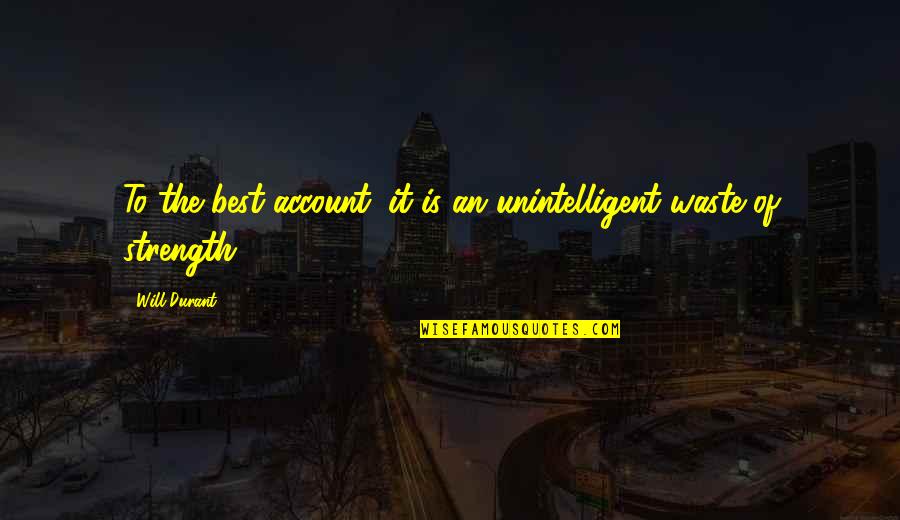 21233 Quotes By Will Durant: To the best account; it is an unintelligent