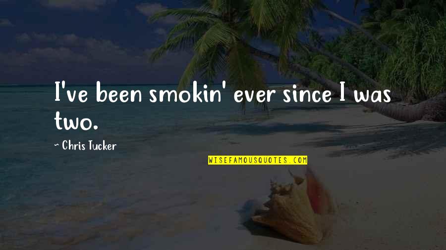 2124242033 Quotes By Chris Tucker: I've been smokin' ever since I was two.