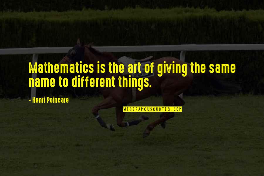 2124242033 Quotes By Henri Poincare: Mathematics is the art of giving the same