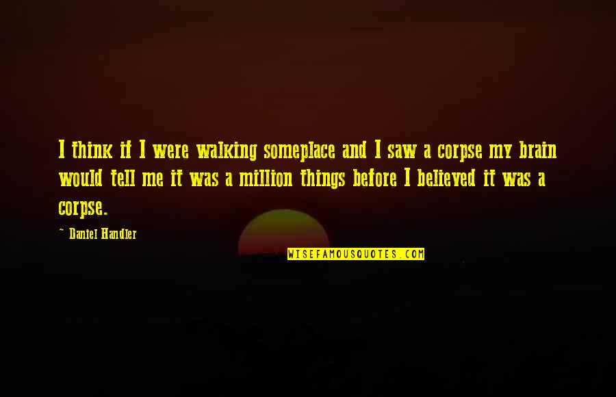 2130 N95 Quotes By Daniel Handler: I think if I were walking someplace and 2130 N95 Quotes By Daniel Handler: I think if I were walking someplace and