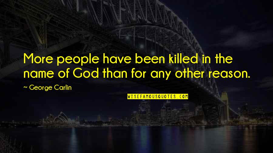 2130 N95 Quotes By George Carlin: More people have been killed in the name