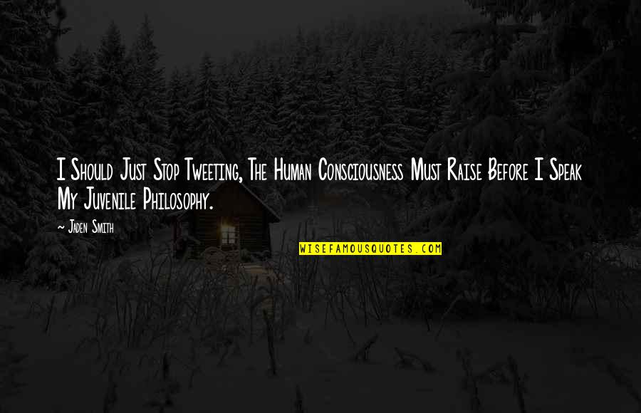 21300 Quotes By Jaden Smith: I Should Just Stop Tweeting, The Human Consciousness 21300 Quotes By Jaden Smith: I Should Just Stop Tweeting, The Human Consciousness