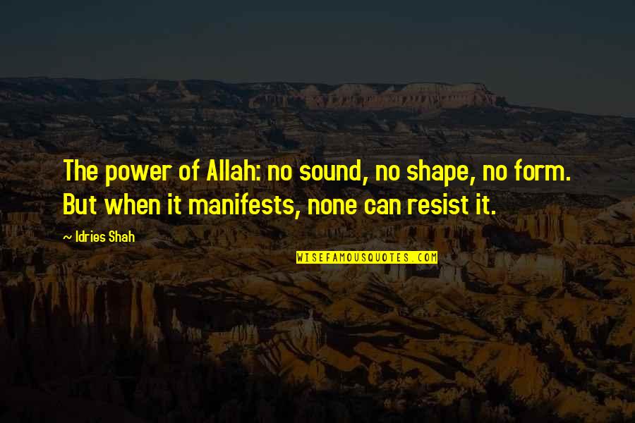 214 Area Quotes By Idries Shah: The power of Allah: no sound, no shape,