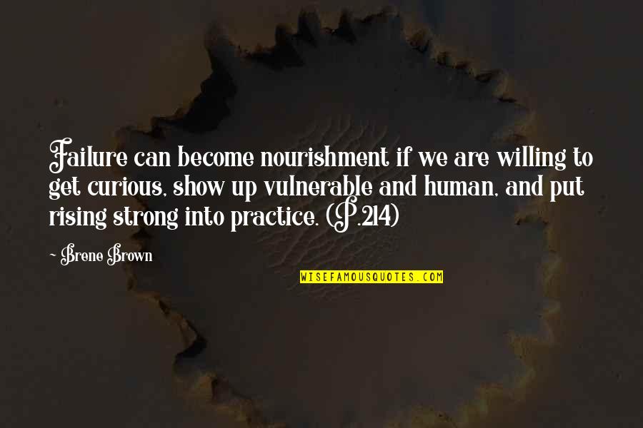 214 Quotes By Brene Brown: Failure can become nourishment if we are willing 214 Quotes By Brene Brown: Failure can become nourishment if we are willing