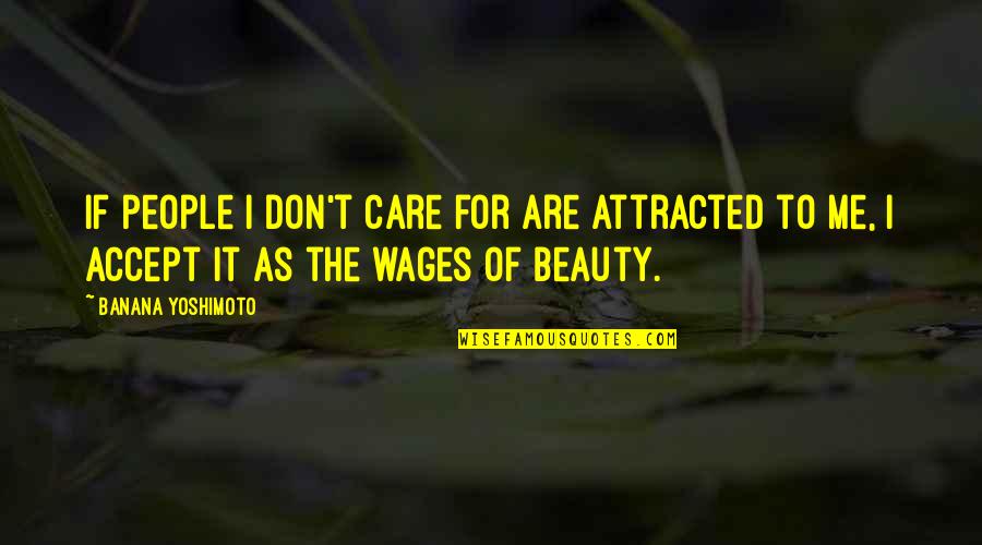 215 70 Quotes By Banana Yoshimoto: If people I don't care for are attracted 215 70 Quotes By Banana Yoshimoto: If people I don't care for are attracted