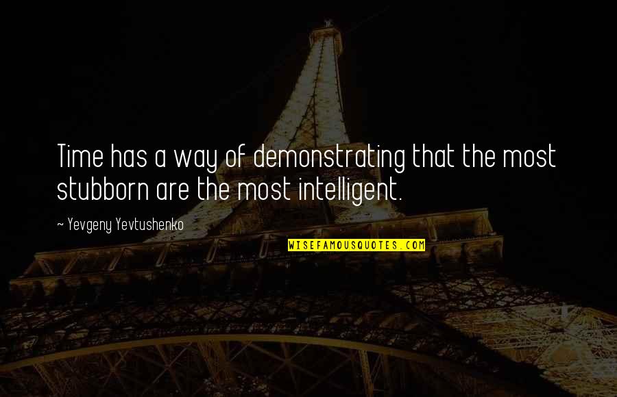 215 70 Quotes By Yevgeny Yevtushenko: Time has a way of demonstrating that the 215 70 Quotes By Yevgeny Yevtushenko: Time has a way of demonstrating that the