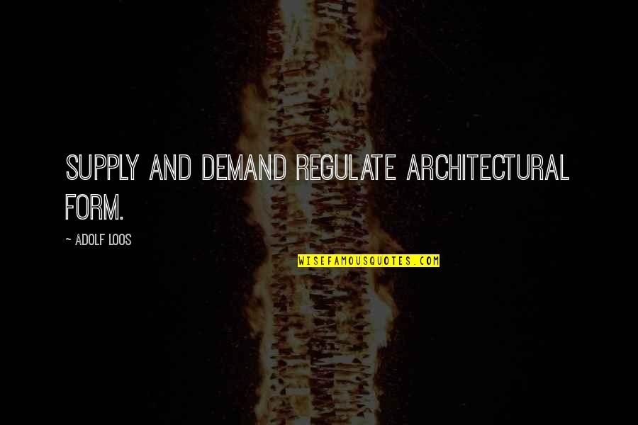 21547025 Quotes By Adolf Loos: Supply and demand regulate architectural form.