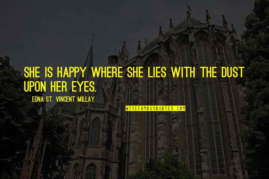 2158 Old Quotes By Edna St. Vincent Millay: She is happy where she lies With the