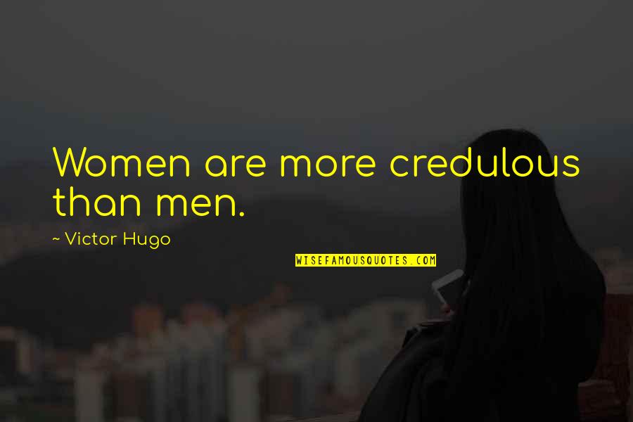 21580 Quotes By Victor Hugo: Women are more credulous than men.