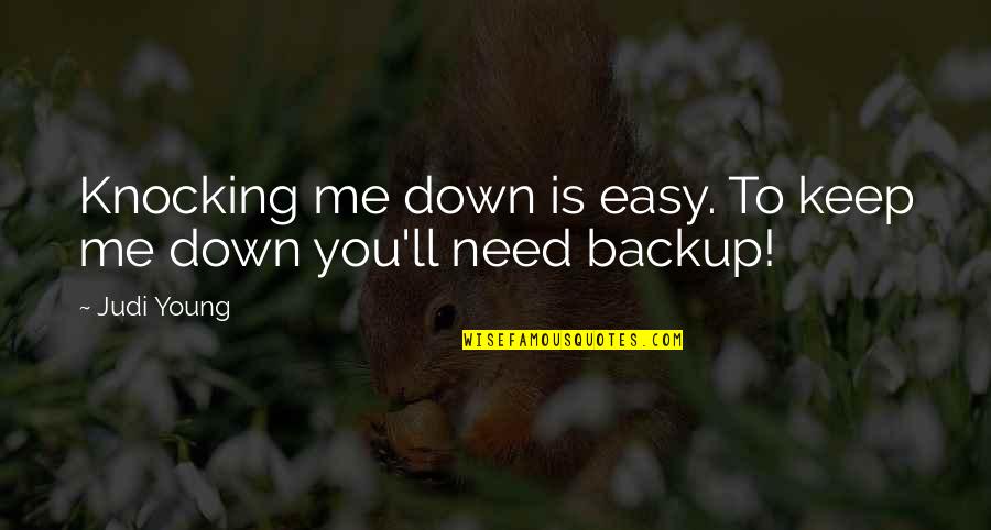 2158254448 Quotes By Judi Young: Knocking me down is easy. To keep me