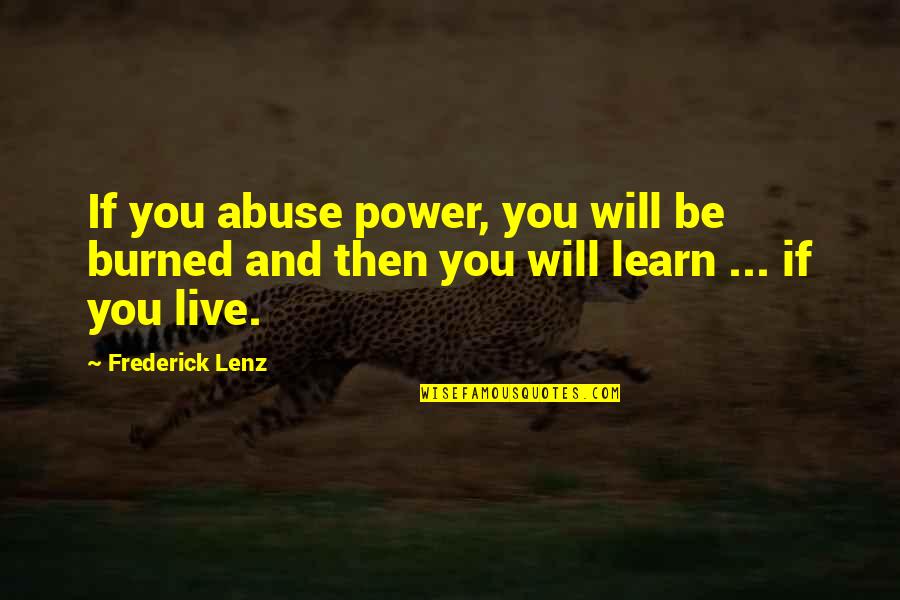 217th Transportation Quotes By Frederick Lenz: If you abuse power, you will be burned