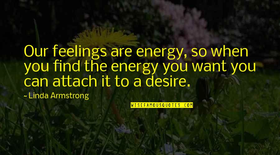 217th Transportation Quotes By Linda Armstrong: Our feelings are energy, so when you find 217th Transportation Quotes By Linda Armstrong: Our feelings are energy, so when you find