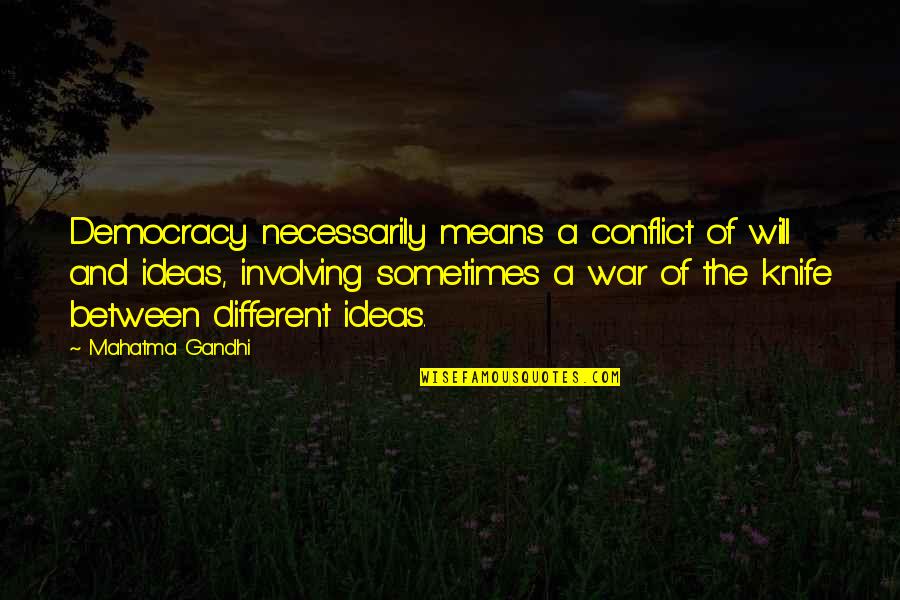 218 Area Quotes By Mahatma Gandhi: Democracy necessarily means a conflict of will and