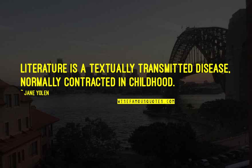 218 Cm To Inches Quotes By Jane Yolen: Literature is a textually transmitted disease, normally contracted