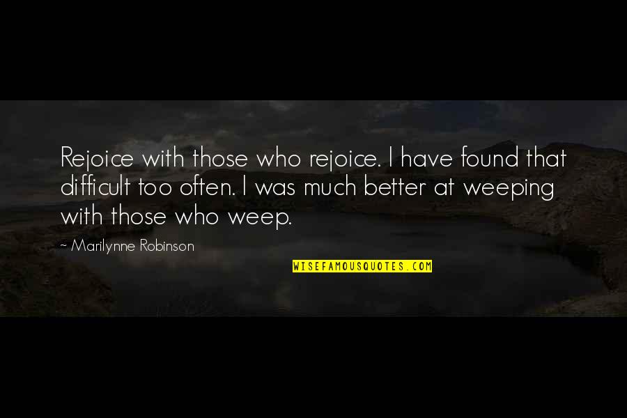 219 Quotes By Marilynne Robinson: Rejoice with those who rejoice. I have found